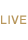 LIVE