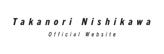 Takanori Nishikawa official Website